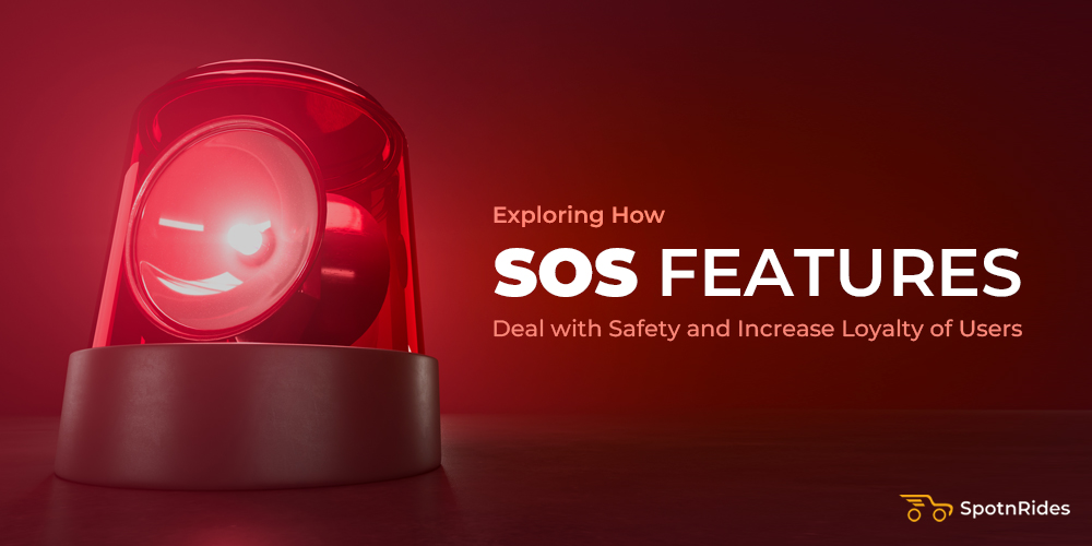 Exploring How SOS Features Deal with Safety and Increase Loyalty of Users - SpotnRides - AI Powered Taxi Booking App