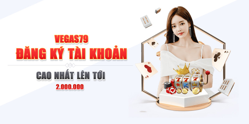 Hướng dẫn đăng ký tài khoản cá cược tại Vegas79 - vegas79t.biz