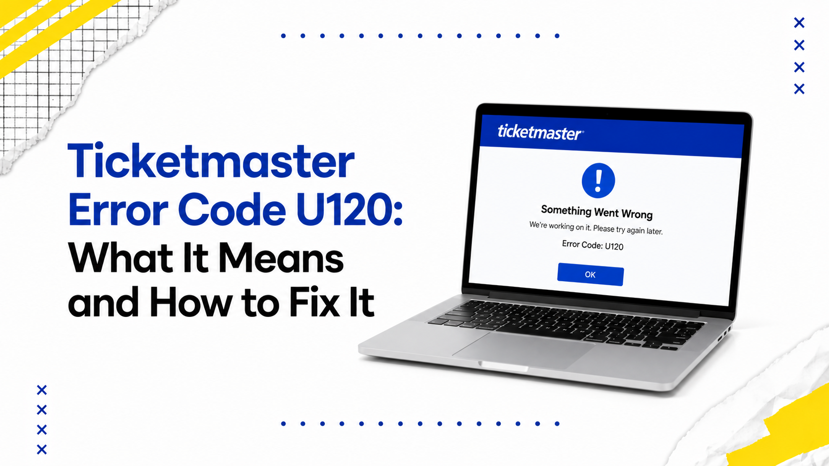 Ticketmaster Error Code U120: What It Means and How to Fix It