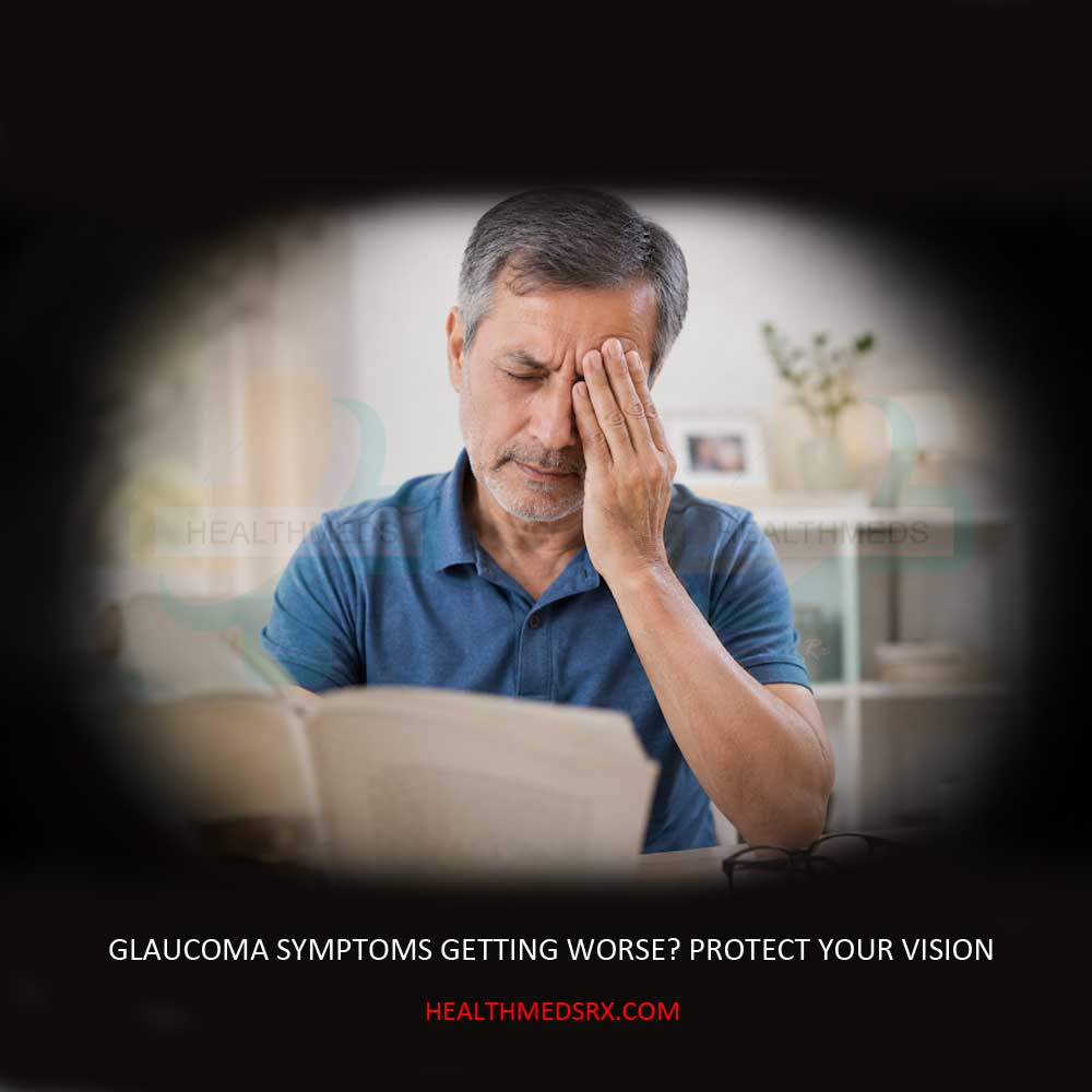 Glaucoma Symptoms Getting Worse? After Diagnosis | Protect Your Vision - HealthMedsrx.com